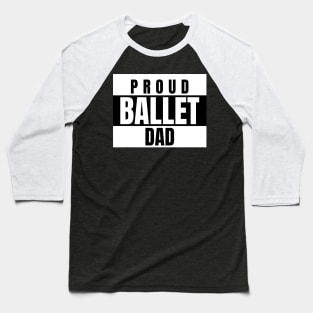 Proud Ballet Dad Dance Baseball T-Shirt